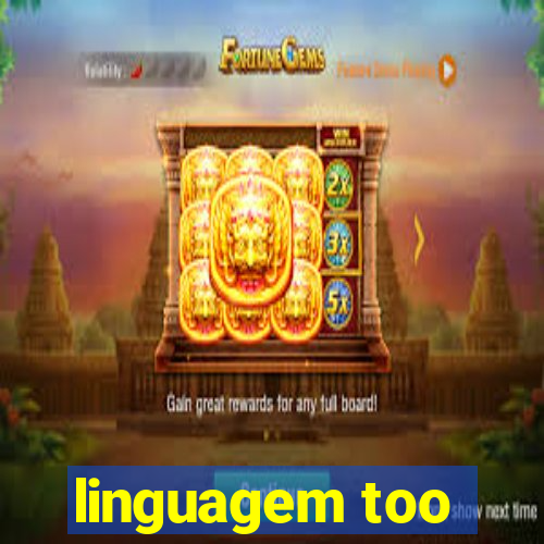 linguagem too